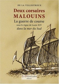 Deux corsaires Malouins: La guerre de course sous le règne de Louis XIV dans la mer du Sud
