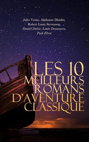 Les 10 Meilleurs Romans d'Aventure Classique: Le pilote du Danube, Port-Tarascon: Dernières aventures de l'illustre Tartarin, L'Île au trésor, Un capitaine de 15 ans, L'épave du Cynthia, etc.