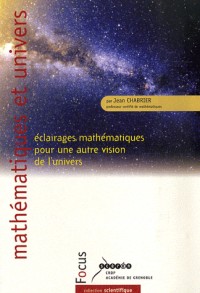 Mathématiques et univers : Eclairages mathématiques pour une autre vision de l'Univers