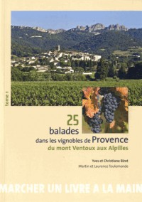 25 balades dans les vignobles de Provence : Tome 1, Du mont Ventoux aux Alpilles