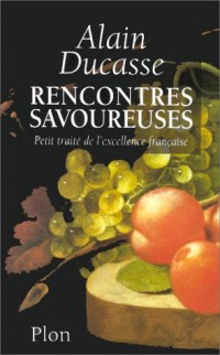 RENCONTRES SAVOUREUSES. Petit traité de l'excellence française