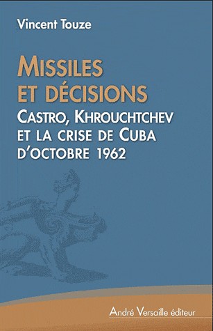 Missiles et décisions : Castro, Kennedy et Khrouchtchev et la crise de Cuba d'octobre 1962