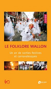 Le Folklore wallon - Un an de sorties festives et carnavalesques
