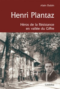 HENRI PLANTAZ, HEROS DE LA RESISTANCE VALLEE DU GIFFRE