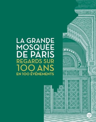 La Grande Mosquée de Paris, Regards sur 100 ans d'histoire.