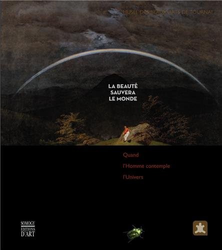 La beauté sauvera le monde : Quand l'Homme contemple l'Univers