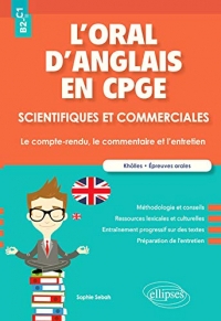 L'oral d'anglais en CPGE scientifiques et commerciales. Le compte-rendu, le commentaire et l'entretien. B2-C1