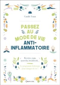 Passez au mode de vie anti-inflammatoire - Recettes, yoga, ayurvéda, breathwork