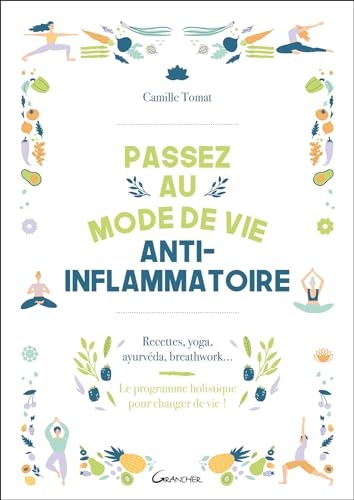 Passez au mode de vie anti-inflammatoire - Recettes, yoga, ayurvéda, breathwork