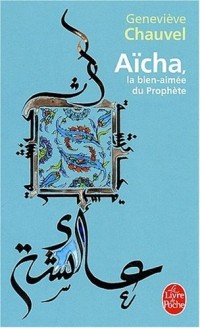 Aïcha : La bien-aimée du Prophète