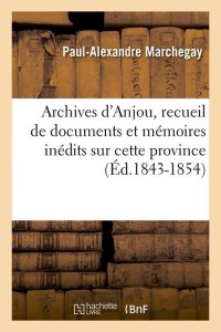 Archives d'Anjou, recueil de documents et mémoires inédits sur cette province (Éd.1843-1854)