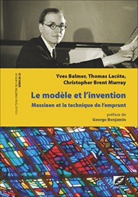 Le Modèle et l'Invention : Olivier Messiaen et la technique de l'emprunt