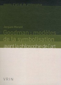 Goodman: modèles de la symbolisation avant la philosophie de l'art