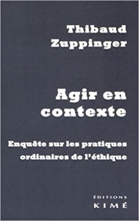 Agir en contexte : Enquête sur les pratiques ordinaires de l'éthique