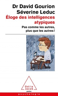 Éloge des intelligences atypiques: Pas comme les autres, plus que les autres