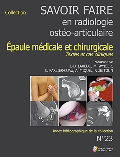 SAVOIR-FAIRE EN RADIOL OSTEO-ARTICUL N°23 EPAULE MEDICALE ET CHIRURGICALE: TEXTES ET CAS CLINIQUES
