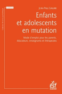 Enfants et adolescents en mutation: Mode d’emploi pour les parents, les enseignants et les éducateurs
