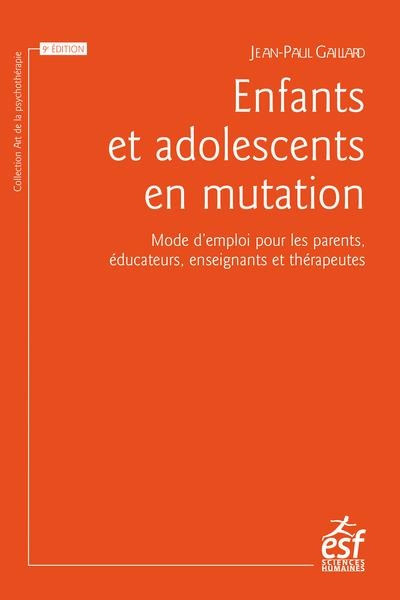 Enfants et adolescents en mutation: Mode d’emploi pour les parents, les enseignants et les éducateurs