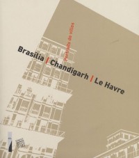 Portraits de villes : Brasilia, Chandigarh, Le Havre