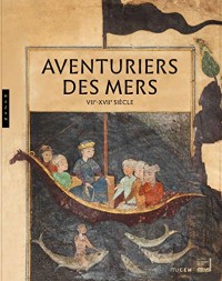 Aventuriers des mers. VIIe-XVIIe siècle. Catalogue d'exposition