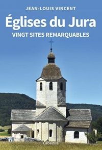 Églises du Jura - Vingt sites remarquables