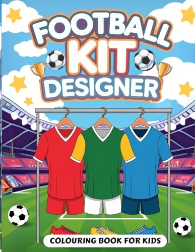 Football Kit Designer Colouring Book for Kids: Design Your Football Kit and Boots, Color Them Your Way, and Explore Incredible Football Facts That Will Inspire You [9798309635856]