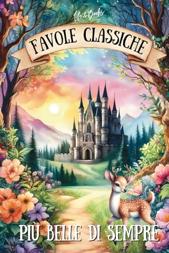 Favole Classiche più Belle di Sempre: Le fiabe più amate, con splendide illustrazioni a colori [9798301622410]
