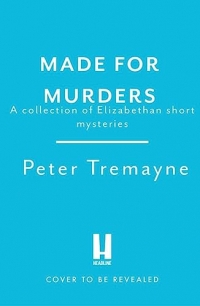 Made for Murders: a collection of twelve Elizabethan mysteries: Master Hardy Drew Short Story Collection