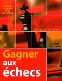 Gagner aux échecs. Cahiers de jeux, exercices corrigés pour s'entraîner.