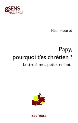 Papy, pourquoi t'es chrétien ?: Lettre à mes petits-enfants