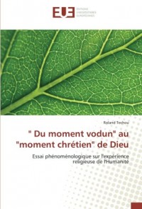 Du moment vodun aumoment chrétien de Dieu: Essai phénoménologique sur l'expérience religieuse de l'Humanité