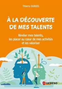 A LA DECOUVERTE DE MES TALENTS !: CONSEILS, TESTS ET EXERCICES POUR REVELER MES TALENTS ET LES VALORISER