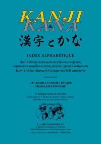 Index alphabétique des 14 000 mots français simples ou composés, expressions usuelles et noms propres japonais extraits du Kanji et Kana manuel et ... utilisable comme lexique français-japonais