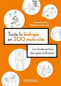 Toute la biologie en 200 mots-clés: Les fondamentaux décryptés et illustrés