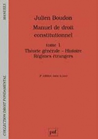 Manuel de droit constitutionnel : Tome 1, Théorie générale, histoire, régimes étrangers