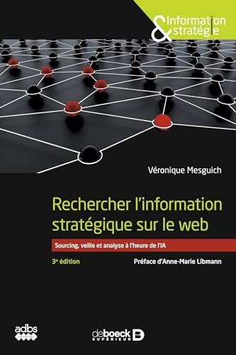 Rechercher l'information stratégique sur le web: Sourcing, veille et analyse à l’heure de l’IA