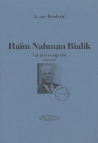 Haïm Nahman Bialik : la prière égarée : Biographie