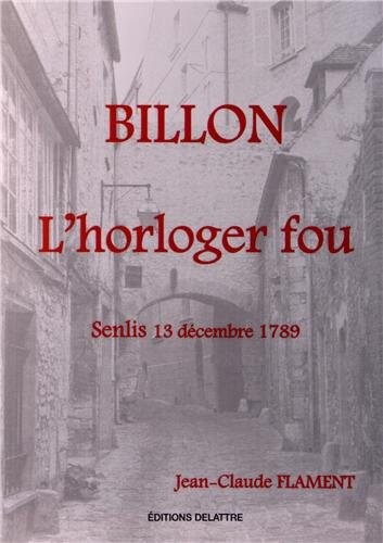 Billon l'horloger fou, Senlis 13 décembre 1789