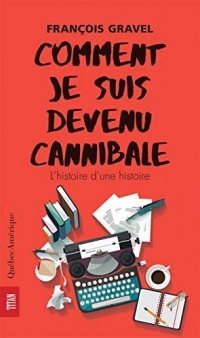 Comment Je Suis Devenu Cannibale. l'Histoire d'une Histoire