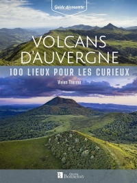 100 lieux pour les curieux Volcans d'Auvergne