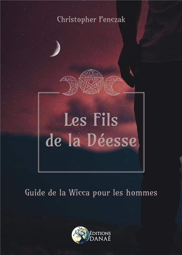 Les Fils de la Deesse : Guide de la Wicca pour les Hommes