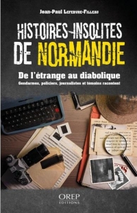 Histoires insolites de Normandie: De l'étrange au diabolique