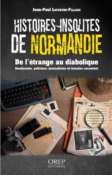 Histoires insolites de Normandie: De l'étrange au diabolique