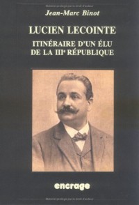 Lucien Lecointe: Itinéraire d'un élu de la IIIe République