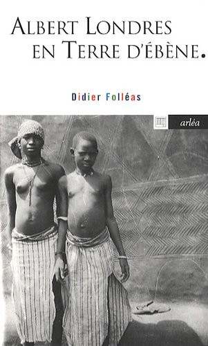Albert Londres en terre d'ébène