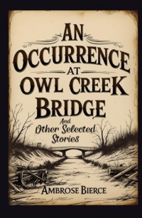 An Occurrence at Owl Creek Bridge: And Other Selected Stories