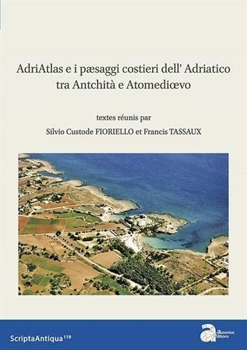 I paesaggi costieri dell' Adriatico tra Antichità e Altomedioevo : Atti della tavola rontonda di Bari (22-23 maggio 2017)
