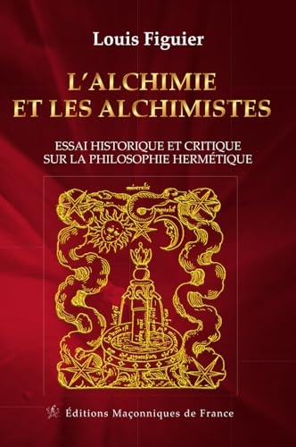 L'Alchimie et les Alchimistes - Essai historique et critique sur la philosophie hermétique