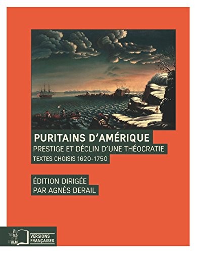 Puritains d'Amérique : Prestige et déclin d'une théocratie, textes choisis 1620-1750