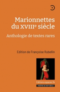 Marionnettes du Xviiie Siecle. Anthologie de Textes Rares